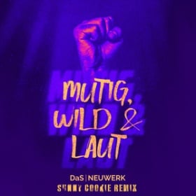 SUNNY COOKIE FT. DAS NEUWERK - MUTIG, WILD & LAUT (REMIX)